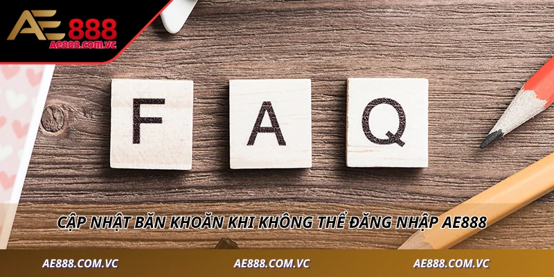 Cập nhật băn khoăn khi không thể đăng nhập AE888