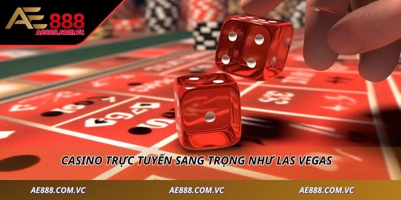 Casino trực tuyến sang trọng như Las Vegas