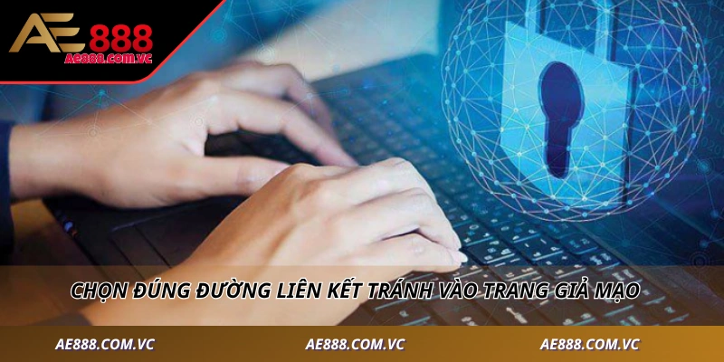 Chọn đúng đường liên kết tránh vào trang giả mạo