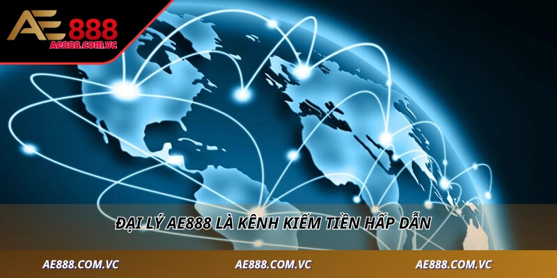Đại lý AE888 là kênh kiếm tiền hấp dẫn