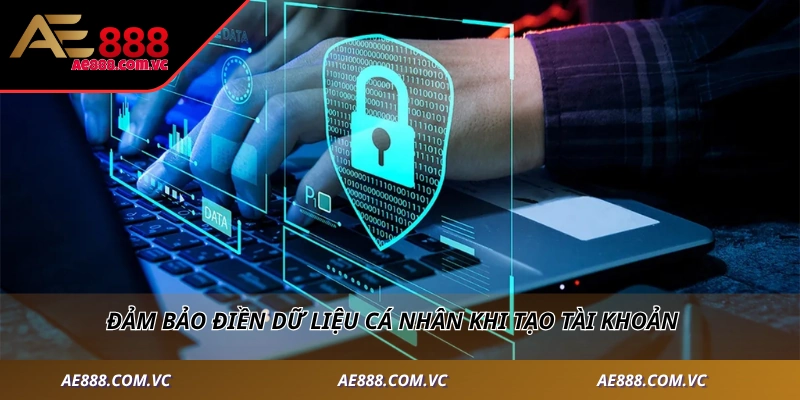 Đảm bảo điền dữ liệu cá nhân khi tạo tài khoản