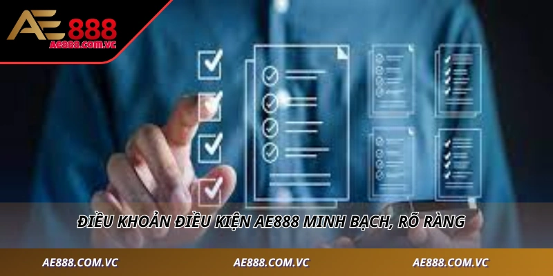 Điều khoản điều kiện AE888 minh bạch, rõ ràng