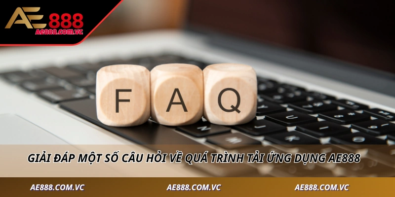 Giải đáp một số câu hỏi về quá trình tải ứng dụng AE888