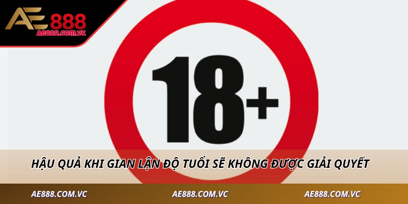Hậu quả khi gian lận độ tuổi sẽ không được giải quyết