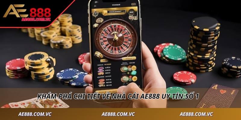 Khám phá chi tiết về nhà cái AE888 uy tín số 1