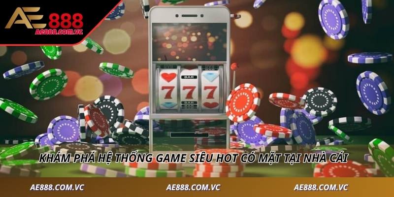 Khám phá hệ thống game siêu hot có mặt tại nhà cái
