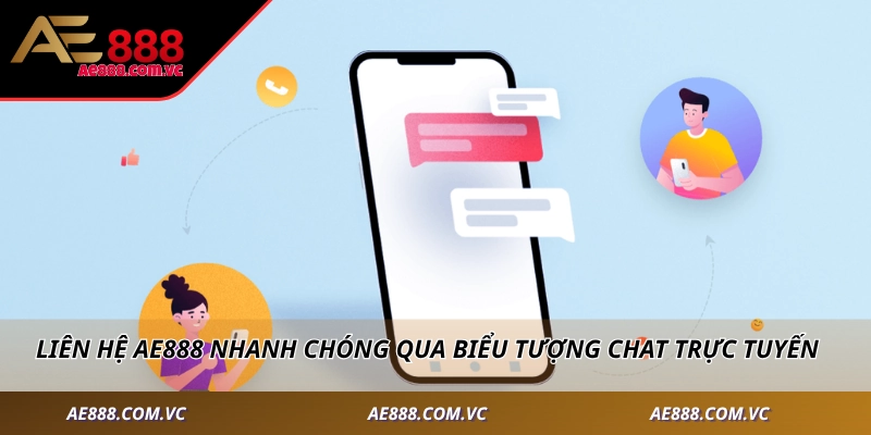 Liên hệ AE888 nhanh chóng qua biểu tượng chat trực tuyến