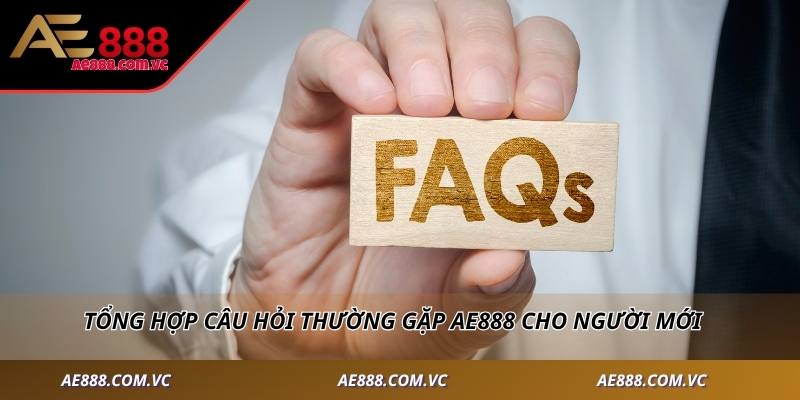 Tổng hợp câu hỏi thường gặp AE888 cho người mới