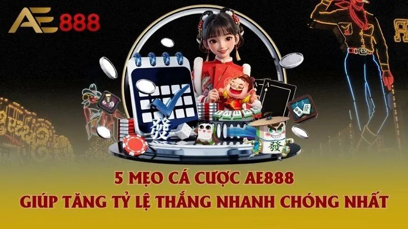 Tổng hợp 5 mẹo cá cược Ae888 tăng tỷ lệ thắng