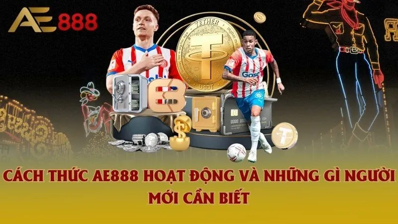 Tổng quan về cách thức Ae888 hoạt động