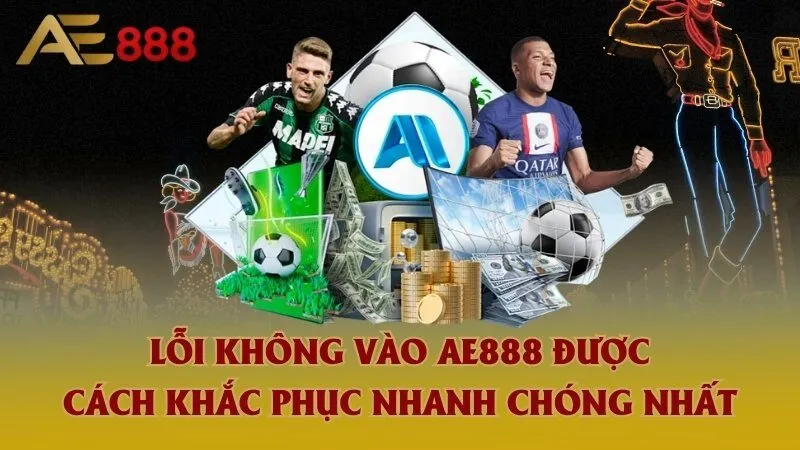 Lỗi không vào AE888 được và cách khắc phục
