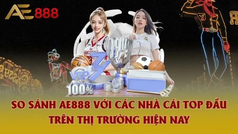 So sánh Ae888 với các nhà cái top đầu