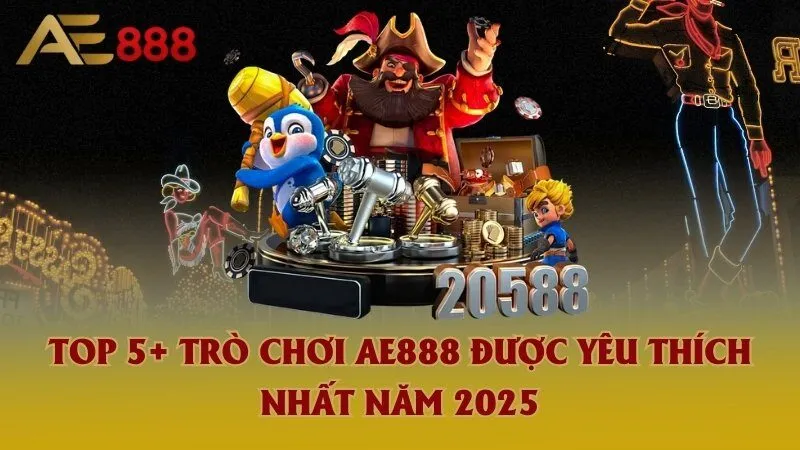 Top 5 trò chơi Ae888 được yêu thích nhất