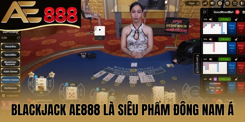 Blackjack AE888 là siêu phẩm game bài Đông Nam Á