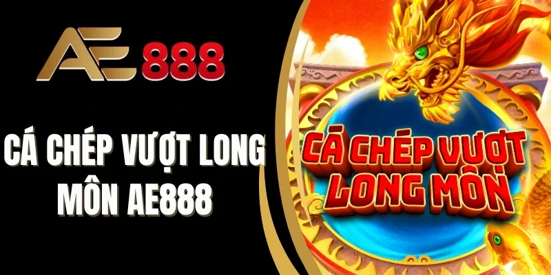 Cá Chép Vượt Long Môn AE888 có Bonus thưởng khủng