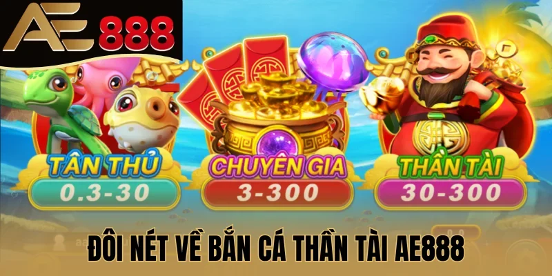 Đôi nét về Bắn cá thần tài AE888