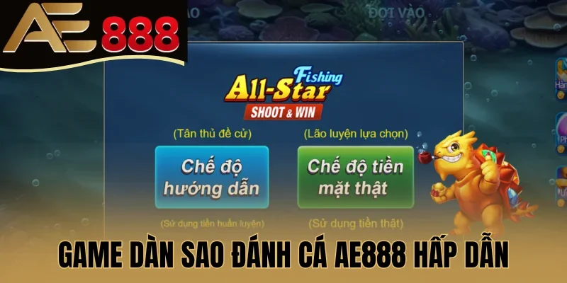 Game Dàn Sao Đánh Cá AE888 hấp dẫn