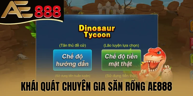 Khái quát Chuyên Gia Săn Rồng AE888