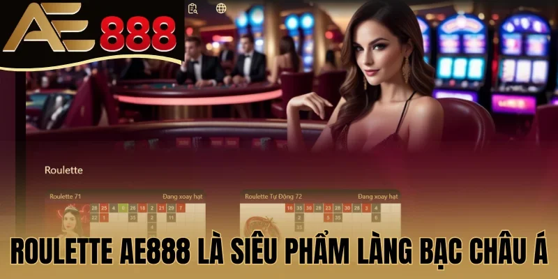 Roulette AE888 là siêu phẩm làng bạc châu Á